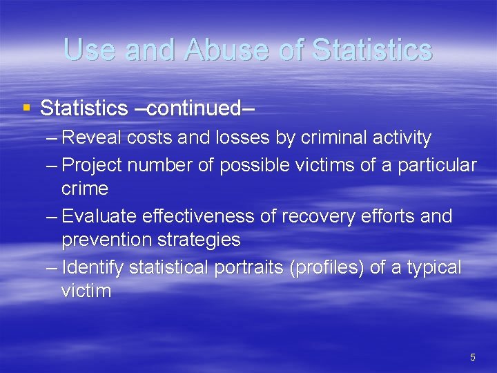 Use and Abuse of Statistics § Statistics –continued– – Reveal costs and losses by