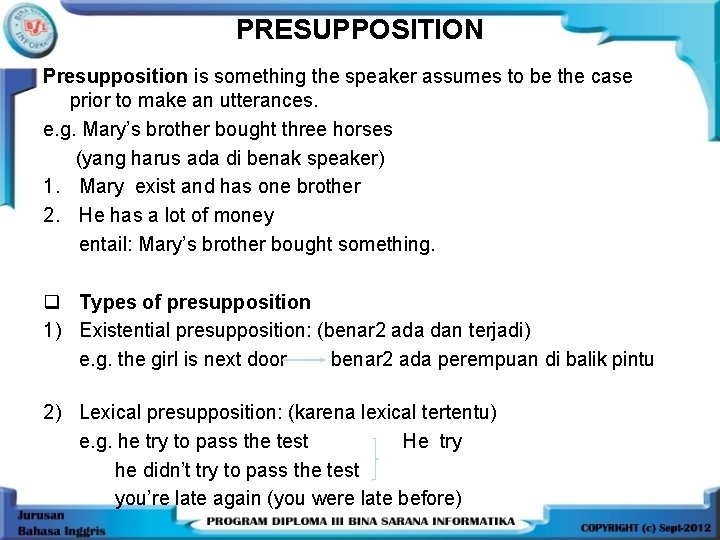 PRESUPPOSITION Presupposition is something the speaker assumes to be the case prior to make