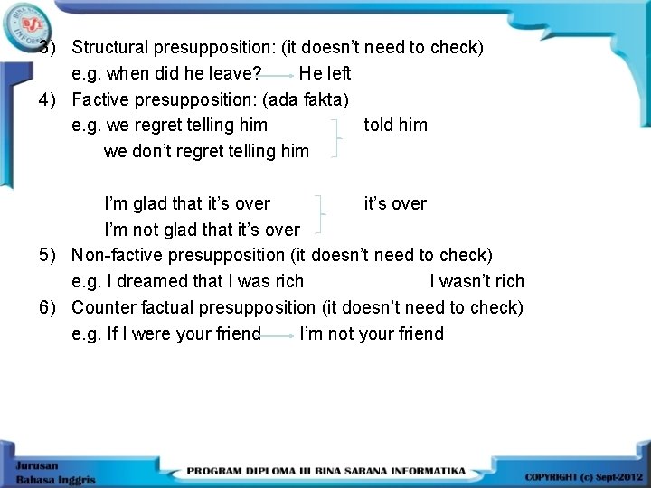 3) Structural presupposition: (it doesn’t need to check) e. g. when did he leave?