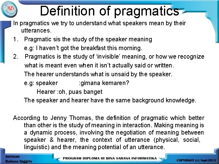 Definition of pragmatics In pragmatics we try to understand what speakers mean by their