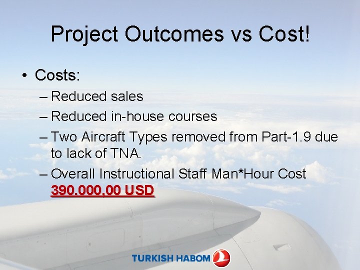 Project Outcomes vs Cost! • Costs: – Reduced sales – Reduced in-house courses –