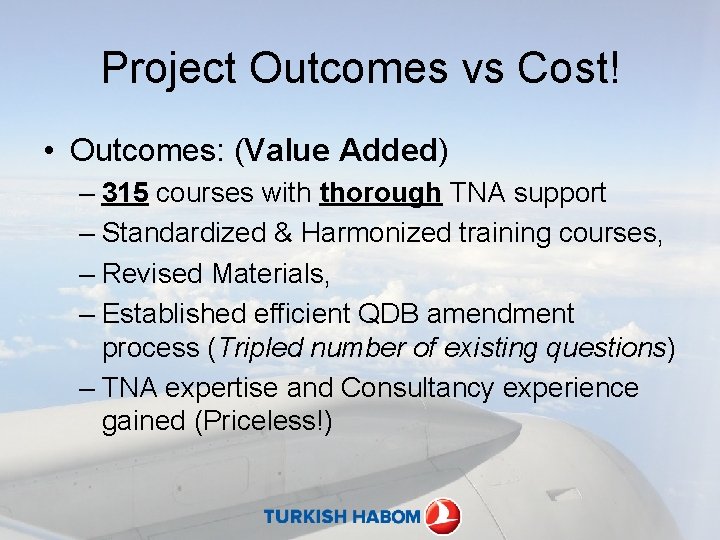 Project Outcomes vs Cost! • Outcomes: (Value Added) – 315 courses with thorough TNA