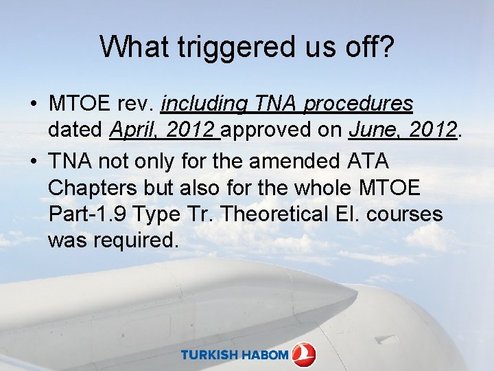 What triggered us off? • MTOE rev. including TNA procedures dated April, 2012 approved