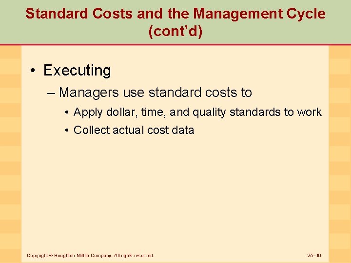 Standard Costs and the Management Cycle (cont’d) • Executing – Managers use standard costs