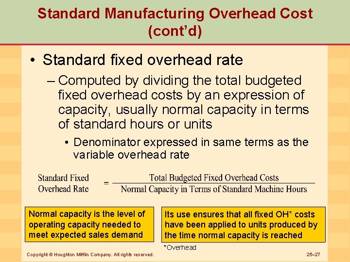Standard Manufacturing Overhead Cost (cont’d) • Standard fixed overhead rate – Computed by dividing
