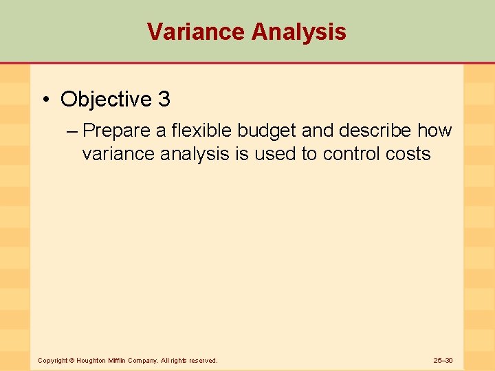 Variance Analysis • Objective 3 – Prepare a flexible budget and describe how variance
