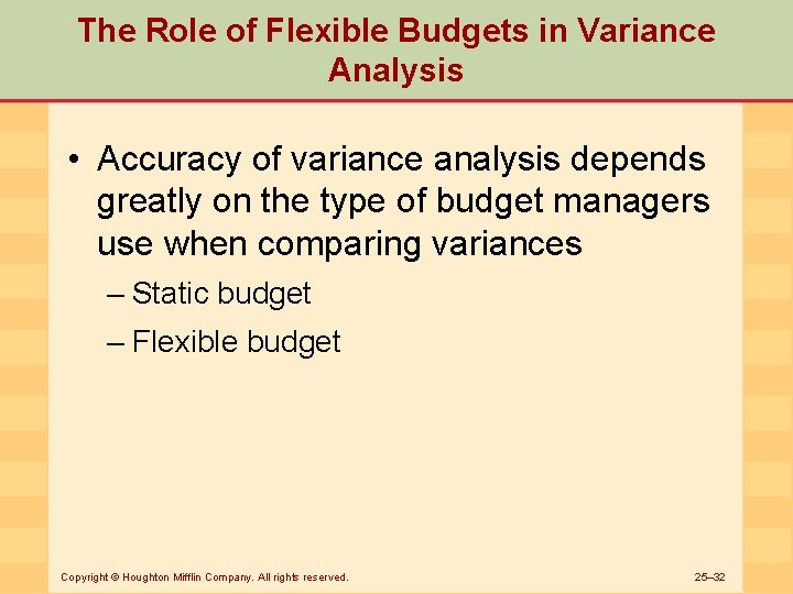 The Role of Flexible Budgets in Variance Analysis • Accuracy of variance analysis depends