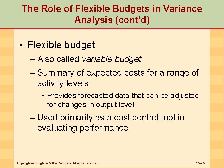 The Role of Flexible Budgets in Variance Analysis (cont’d) • Flexible budget – Also