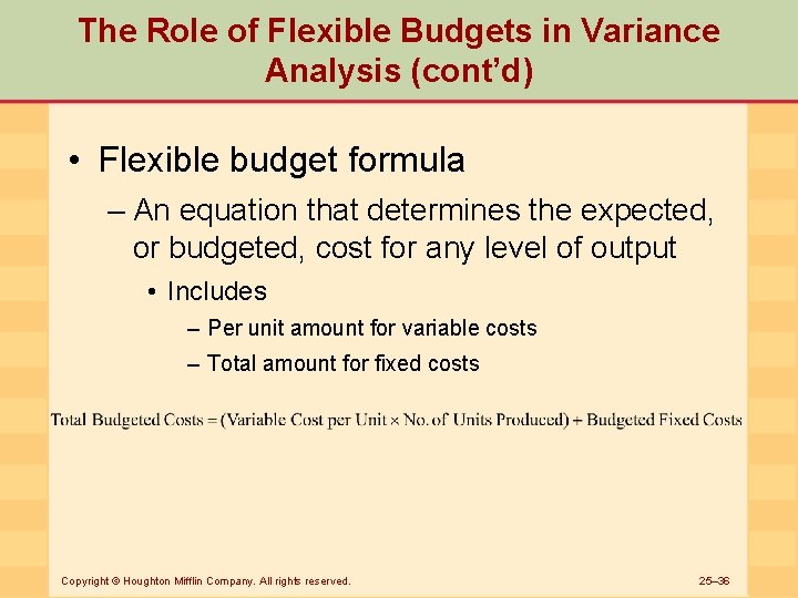 The Role of Flexible Budgets in Variance Analysis (cont’d) • Flexible budget formula –