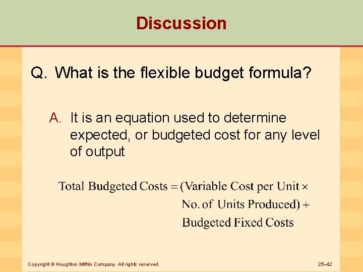 Discussion Q. What is the flexible budget formula? A. It is an equation used