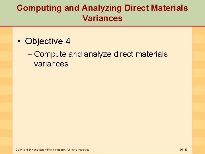 Computing and Analyzing Direct Materials Variances • Objective 4 – Compute and analyze direct
