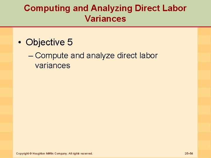 Computing and Analyzing Direct Labor Variances • Objective 5 – Compute and analyze direct