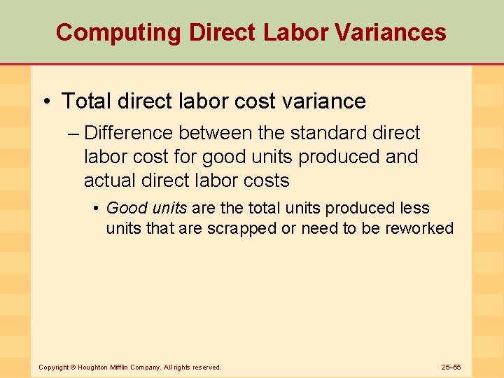 Computing Direct Labor Variances • Total direct labor cost variance – Difference between the