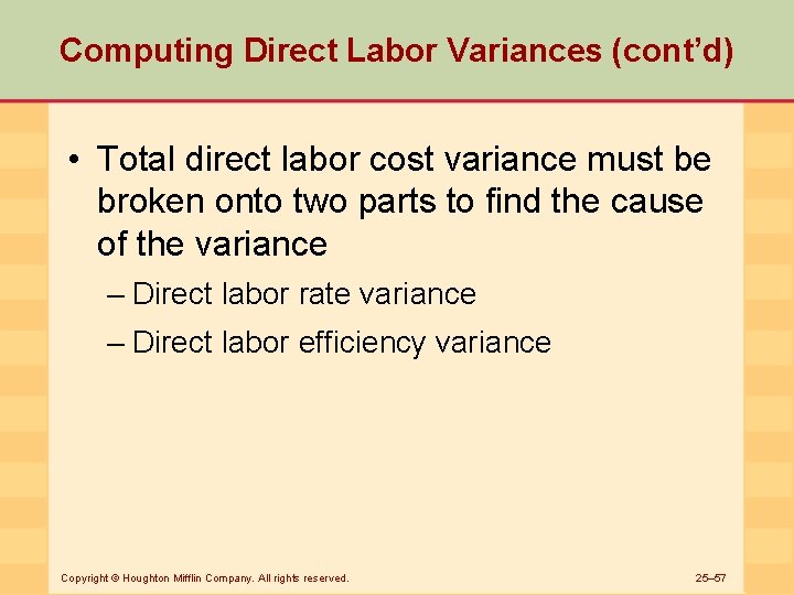 Computing Direct Labor Variances (cont’d) • Total direct labor cost variance must be broken