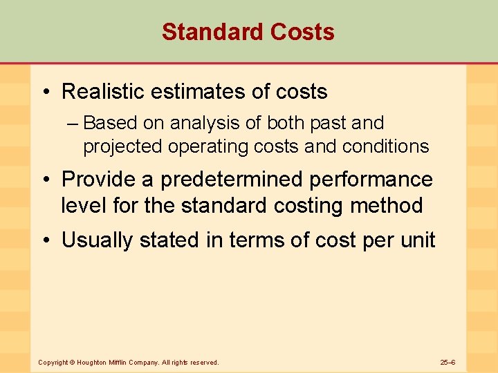 Standard Costs • Realistic estimates of costs – Based on analysis of both past
