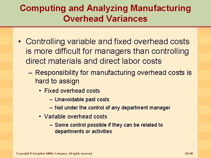 Computing and Analyzing Manufacturing Overhead Variances • Controlling variable and fixed overhead costs is