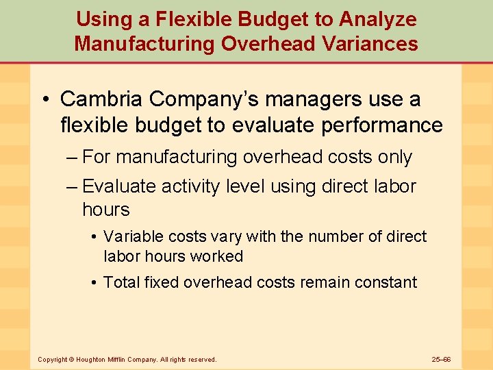 Using a Flexible Budget to Analyze Manufacturing Overhead Variances • Cambria Company’s managers use