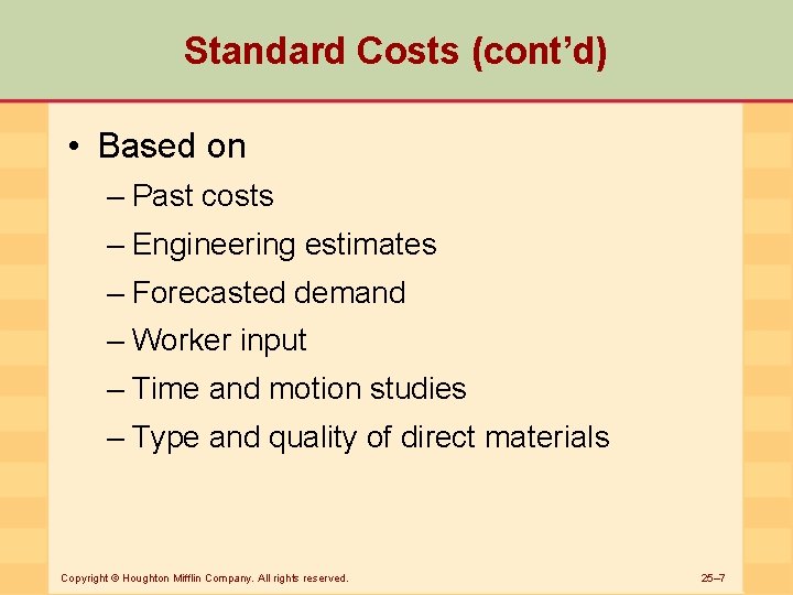 Standard Costs (cont’d) • Based on – Past costs – Engineering estimates – Forecasted
