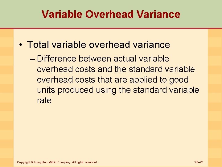 Variable Overhead Variance • Total variable overhead variance – Difference between actual variable overhead
