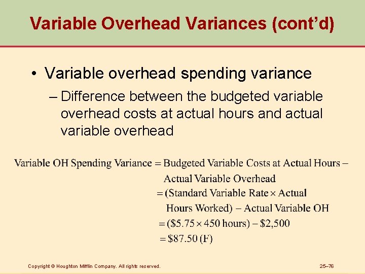 Variable Overhead Variances (cont’d) • Variable overhead spending variance – Difference between the budgeted