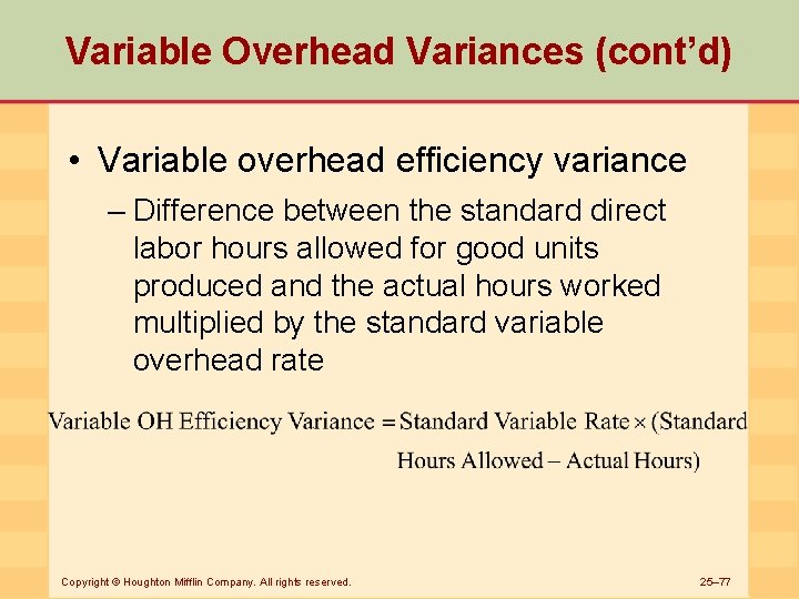 Variable Overhead Variances (cont’d) • Variable overhead efficiency variance – Difference between the standard