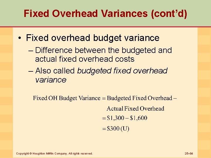 Fixed Overhead Variances (cont’d) • Fixed overhead budget variance – Difference between the budgeted