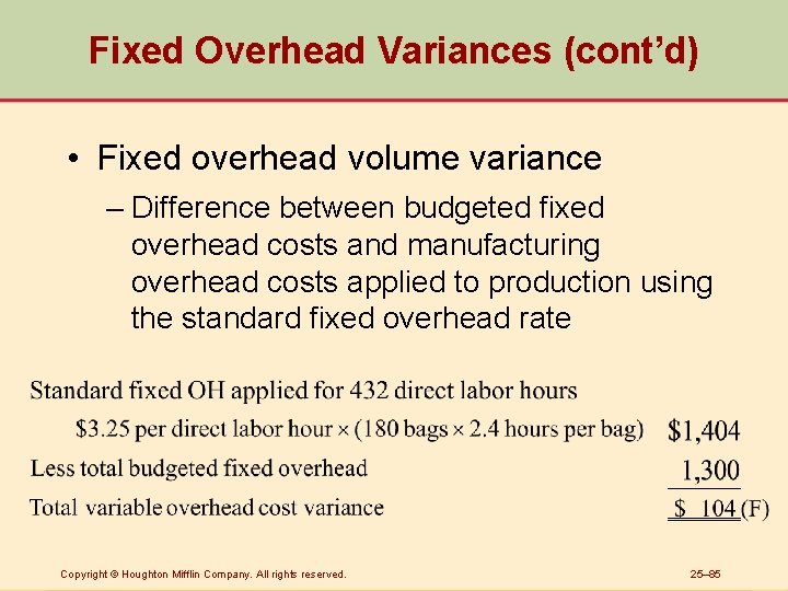 Fixed Overhead Variances (cont’d) • Fixed overhead volume variance – Difference between budgeted fixed