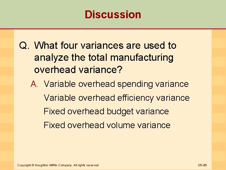 Discussion Q. What four variances are used to analyze the total manufacturing overhead variance?