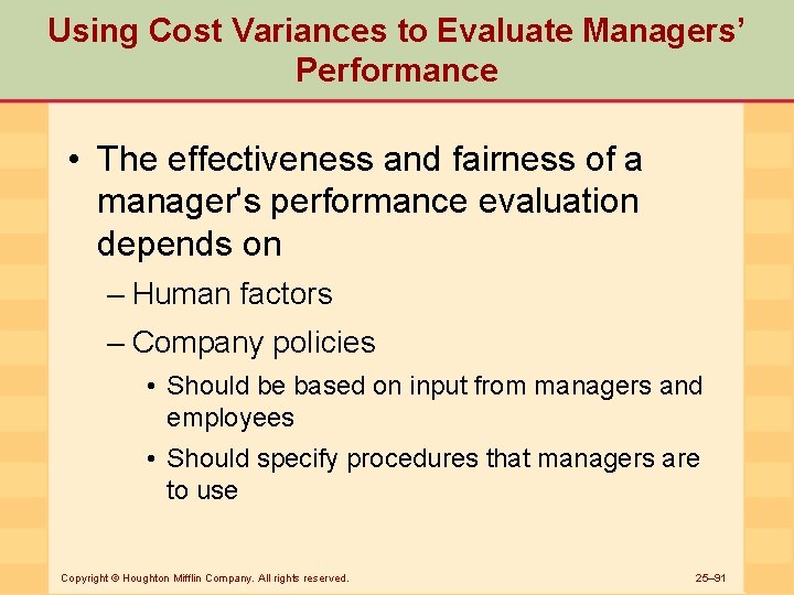 Using Cost Variances to Evaluate Managers’ Performance • The effectiveness and fairness of a