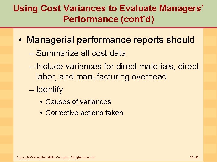 Using Cost Variances to Evaluate Managers’ Performance (cont’d) • Managerial performance reports should –