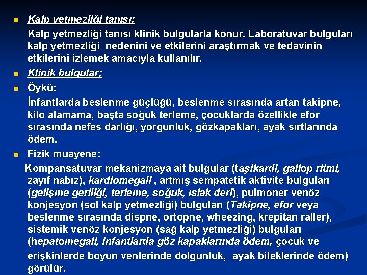 n n Kalp yetmezliği tanısı; Kalp yetmezliği tanısı klinik bulgularla konur. Laboratuvar bulguları kalp