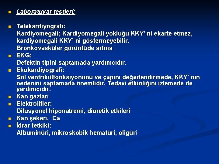 n Laboratuvar testleri; n Telekardiyografi: Kardiyomegali; Kardiyomegali yokluğu KKY’ ni ekarte etmez, kardiyomegali KKY’