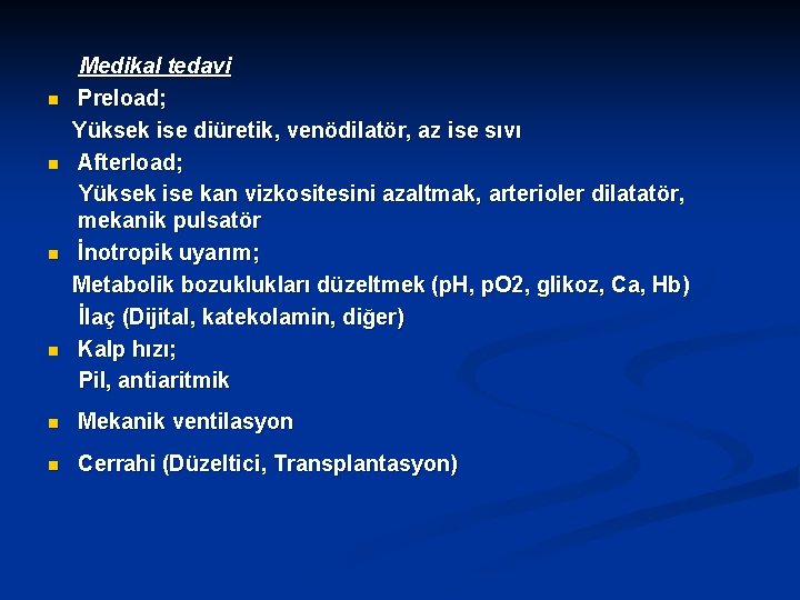 n n Medikal tedavi Preload; Yüksek ise diüretik, venödilatör, az ise sıvı Afterload; Yüksek