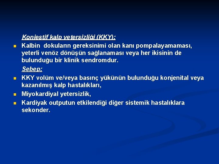 n n Konjestif kalp yetersizliği (KKY); Kalbin dokuların gereksinimi olan kanı pompalayamaması, yeterli venöz