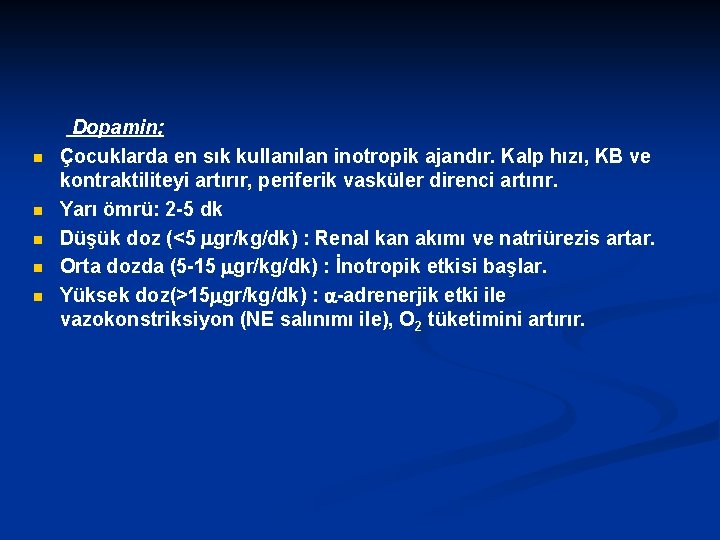 n n n Dopamin; Çocuklarda en sık kullanılan inotropik ajandır. Kalp hızı, KB ve