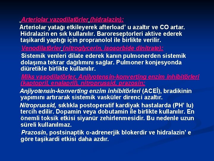 Arteriolar vazodilatörler (hidralazin): Arteriolar yatağı etkileyerek afterload’ u azaltır ve CO artar. Hidralazin en