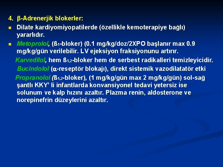 4. β-Adrenerjik blokerler: n Dilate kardiyomiyopatilerde (özellikle kemoterapiye bağlı) yararlıdır. n Metoprolol, (ß 1