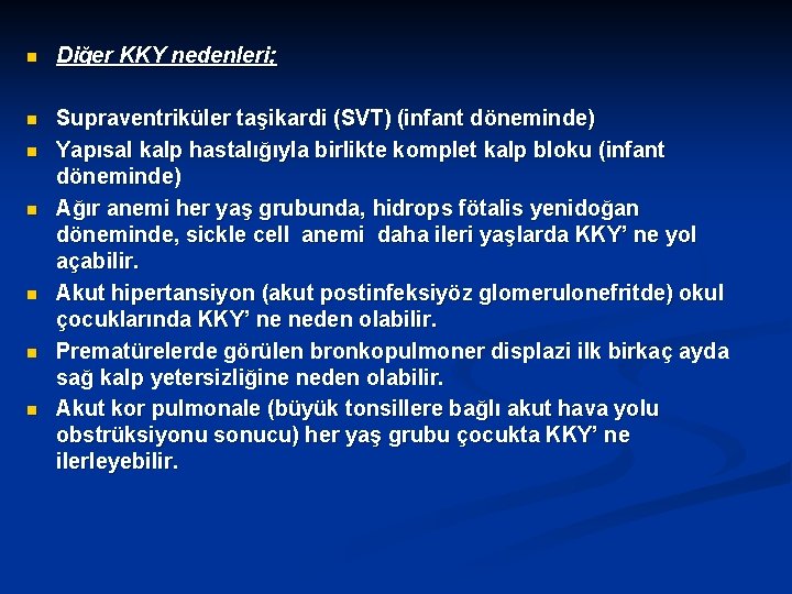 n Diğer KKY nedenleri; n Supraventriküler taşikardi (SVT) (infant döneminde) Yapısal kalp hastalığıyla birlikte