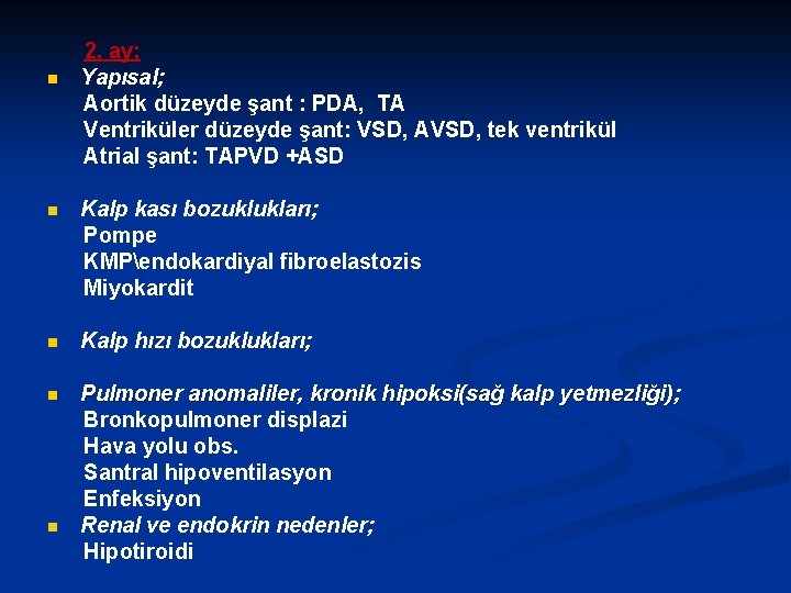 n 2. ay; Yapısal; Aortik düzeyde şant : PDA, TA Ventriküler düzeyde şant: VSD,