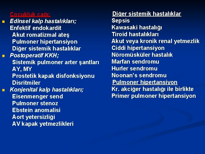 n n n Çocukluk çağı; Edinsel kalp hastalıkları; Enfektif endokardit Akut romatizmal ateş Pulmoner