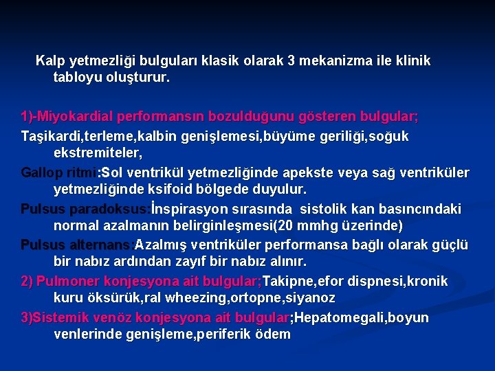 Kalp yetmezliği bulguları klasik olarak 3 mekanizma ile klinik tabloyu oluşturur. 1)-Miyokardial performansın bozulduğunu