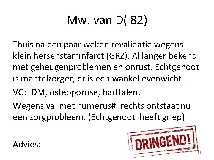 Mw. van D( 82) Thuis na een paar weken revalidatie wegens klein hersenstaminfarct (GRZ).