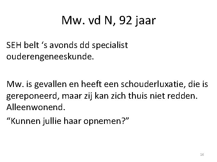 Mw. vd N, 92 jaar SEH belt ‘s avonds dd specialist ouderengeneeskunde. Mw. is