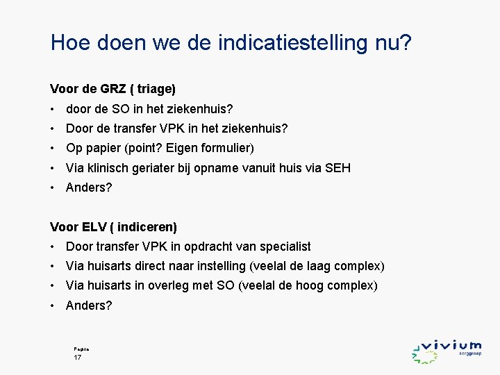 Hoe doen we de indicatiestelling nu? Voor de GRZ ( triage) • door de