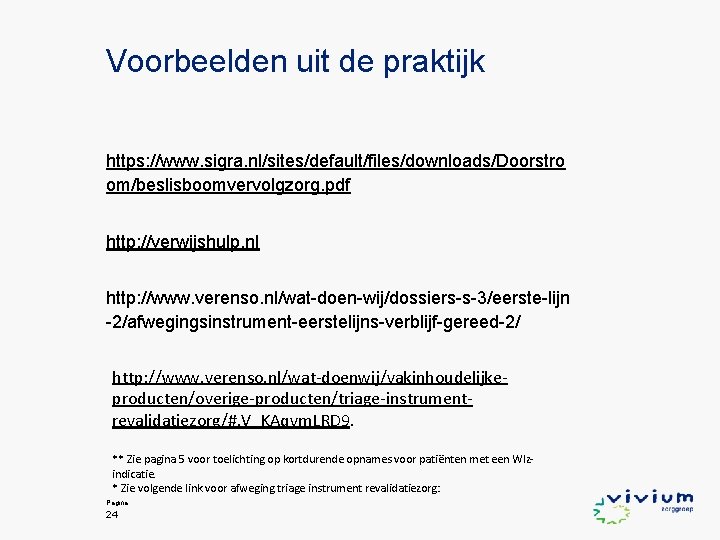 Voorbeelden uit de praktijk https: //www. sigra. nl/sites/default/files/downloads/Doorstro om/beslisboomvervolgzorg. pdf http: //verwijshulp. nl http: