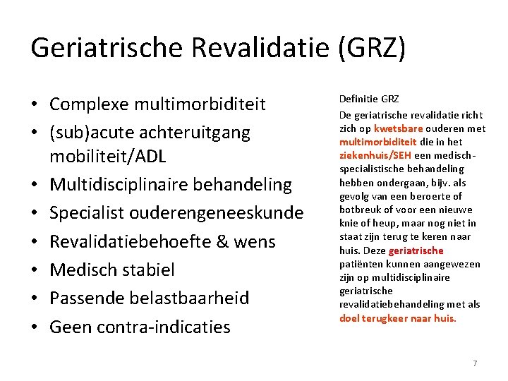 Geriatrische Revalidatie (GRZ) • Complexe multimorbiditeit • (sub)acute achteruitgang mobiliteit/ADL • Multidisciplinaire behandeling •
