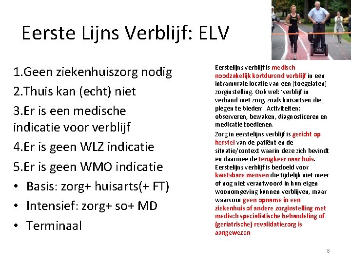 Eerste Lijns Verblijf: ELV 1. Geen ziekenhuiszorg nodig 2. Thuis kan (echt) niet 3.