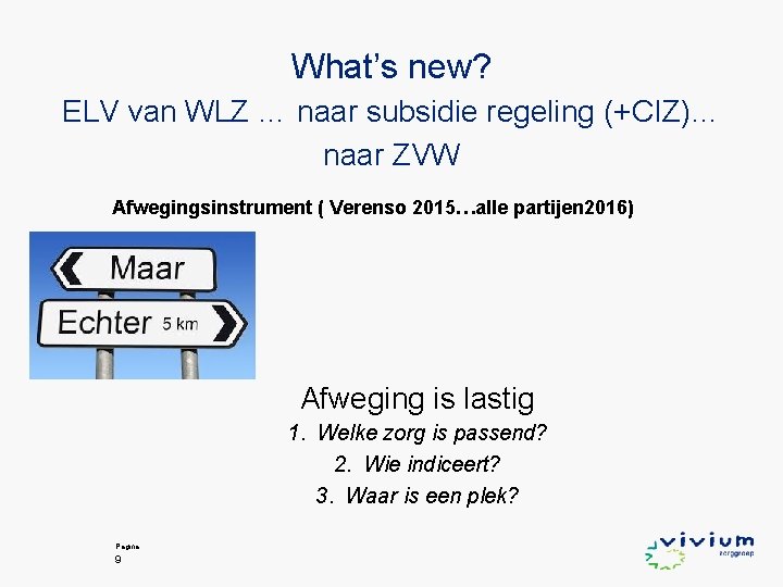 What’s new? ELV van WLZ … naar subsidie regeling (+CIZ)… naar ZVW Afwegingsinstrument (