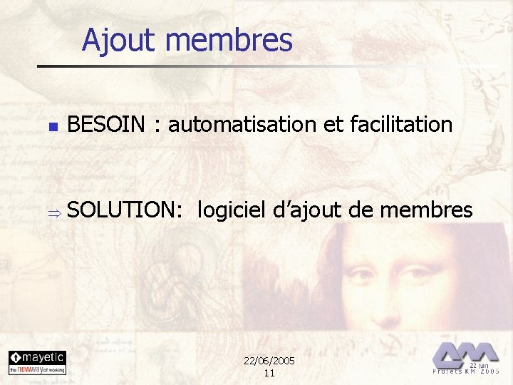 Ajout membres n BESOIN : automatisation et facilitation Þ SOLUTION: logiciel d’ajout de membres