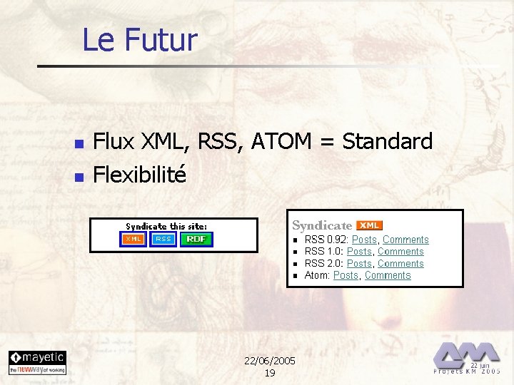 Le Futur n n Flux XML, RSS, ATOM = Standard Flexibilité 22/06/2005 19 